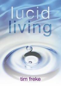 Lucid Living : A Book You Can Read in One Hour That Will Turn Your World Inside Out