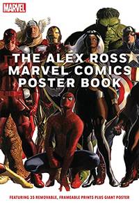 The Alex Ross Marvel Comics Poster Book: Featuring 35 removable, frameable prints plus giant poster