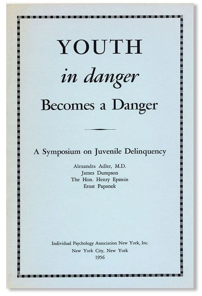 Youth in Danger Becomes a Danger. Fourth Annual Conference, American Society of Adlerian Psychology, May 14th, 1955 [Cover subtitle: A Symposium on Juvenile Delinquency]