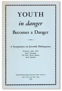 Youth in Danger Becomes a Danger. Fourth Annual Conference, American Society of Adlerian Psychology, May 14th, 1955 [Cover subtitle: A Symposium on Juvenile Delinquency]