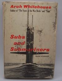 Subs and Submariners by Arch Whitehouse - 1961