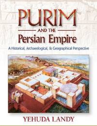 Purim and the Persian Empire: A Historical, Archaeological, & Geographical Perspective