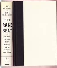 THE RACE BEAT. THE PRESS< THE CIVIL RIGHTS STRUGGLE, AND THE AWAKENING OF A NATION