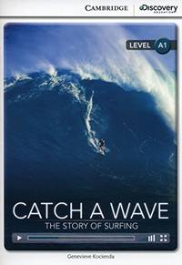 Catch a Wave: The Story of Surfing Beginning Book with Online Access (Cambridge Discovery Interactive Readers)