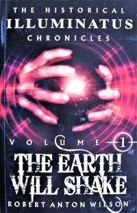 image of The Earth Will Shake. The Historical Illuminatus Chronicles Volume I.