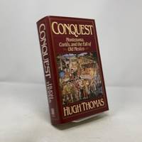 Conquest: Montezuma, Cortes, and the Fall Of Old Mexico.
