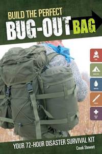 Build the Perfect Bug Out Bag: Your 72-Hour Disaster Survival Kit by Stewart, Creek