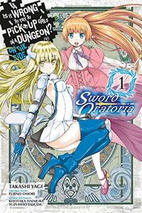 Is It Wrong to Try to Pick Up Girls in a Dungeon? Sword Oratoria, Vol. 1 (manga) (IS WRONG PICK...