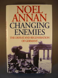 Changing Enemies The Defeat and Regeneration of Germany