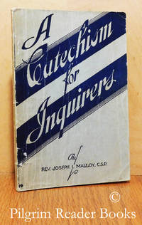 A Catechism for Inquirers. by Malloy CSP., Rev. Joseph I - (1927)