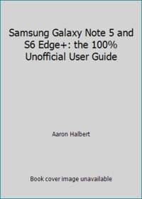 Samsung Galaxy Note 5 and S6 Edge+: the 100% Unofficial User Guide