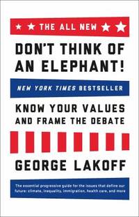 Don't Think of an Elephant! : Know Your Values and Frame the Debate
