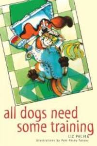 All Dogs Need Some Training by Liz Palika - 1997-05-07