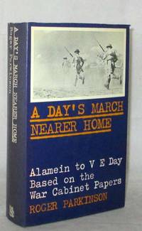 cover of A Day's March Nearer Home: The War History from Alamein to VE Day based on the War Cabinet papers of 1942 to 1945