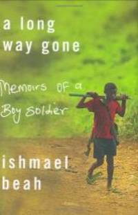 A Long Way Gone: Memoirs of a Boy Soldier by Ishmael Beah - 2007-02-02