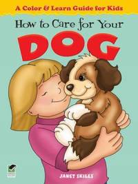 How to Care for Your Dog : A Color and Learn Guide for Kids