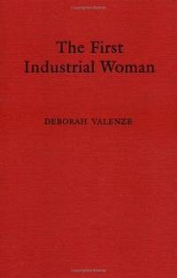 The First Industrial Woman by Deborah Valenze - 1995