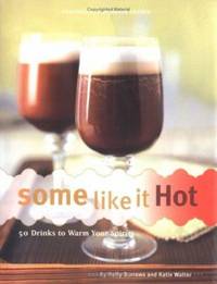 Some Like It Hot : 50 Drinks to Warm Your Spirits