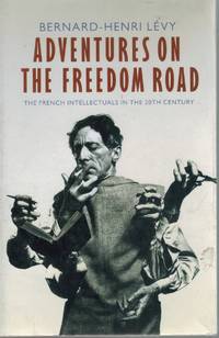 Adventures on the Freedom Road  The French Intellectuals in the 20th  Century by Levy, Bernard Henri & Richard Veasey - 1995