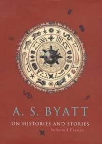 On Histories and Stories by Byatt, A. S - 2000