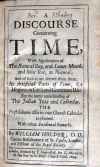 A Discourse Concerning Time, With Application of The Natural Day, and Lunar Month, and Solar Year, as Natural;… by HOLDER (William): - from John Price Antiquarian Books (SKU: 7615)