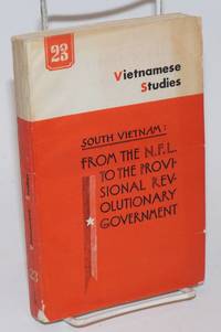 Vietnamese studies: no. 23: South Vietnam: from the N. F. L. to the provisional revolutionary...
