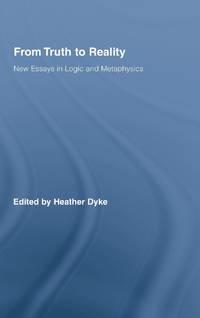 From Truth to Reality: New Essays in Logic and Metaphysics