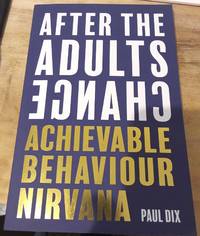 After The Adults Change : Achievable Behaviour Nirvana
