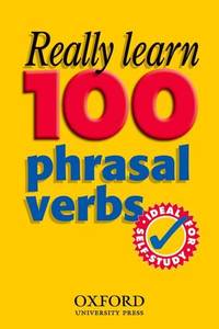 Really Learn 100 Phrasal Verbs (Oxford Pocket English Idioms)