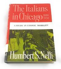 Italians in Chicago, 1880-1930; A Study in Ethnic Mobility (The Urban Life in America)