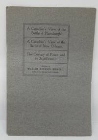 A Canadian's View of the Battle of Plattsburgh. A Canadian's View of the Battle of New Orleans. The Century of Peace and its Signifance