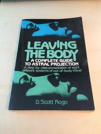 Leaving the Body: A Complete Guide to Astral Projection by D. Scott Rogo - 1993