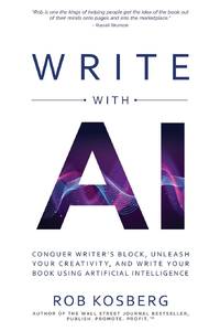 Write with AI: Conquer Writer's Block, Unleash Your Creativity, and Write Your Book Using...