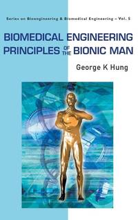 Biomedical Engineering Principles Of The Bionic Man: 5 (Series On Bioengineering And Biomedical...