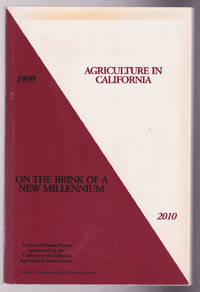 AGRICULTURE IN CALIFORNIA On the Brink of a New Millennium 1990 - 2010 A Series of Issues Papers sponsored by the University of California Agricultural Issues Center by Carter, Harold O.; Nuckton, Carole F., editors - 2010