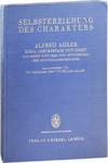 Selbsterziehung des Charakters: Alfred Adler Zum 6. Geburtstage Gewidmet von Seinen Schülern und Mitarbeitern der Individualpsycholgie