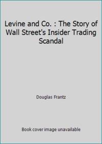 Levine and Co. : The Story of Wall Street's Insider Trading Scandal
