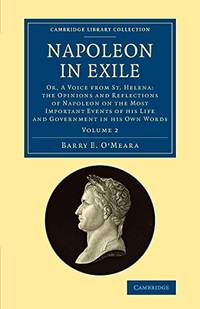 cover of Napoleon in Exile: Or, A Voice from St. Helena: The Opinions and Reflections of Napoleon on the Most Important Events of his Life and Government in his Own Words