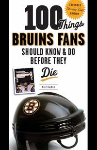 100 Things Bruins Fans Should Know & Do Before They Die (100 Things...Fans Should Know)