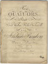 [Op. 1]. Trois Quatuors Pour Deux Violons, Viola et Violoncelle... Œuvre 1. Prix 2 Rthlr. 12 gr. [Parts]