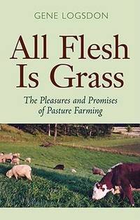 All Flesh is Grass: The Pleasures and Promises of Pasture Farming