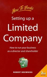 Setting Up a Limited Company: How to Run Your Business as a Director and Shareholder (Small...