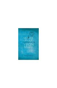 Mother of God: A History of the Virgin Mary