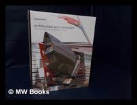 Architecture and Computers : Action and Reaction in the Digital Design Revolution / James Steele