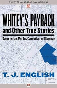 Whitey's Payback: And Other True Stories of Gangsterism, Murder, Corruption, and Revenge