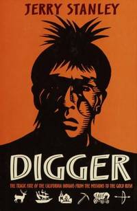 Digger : The Tragic Fate of the California Indians from the Missions to the Goldrush
