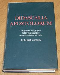 Didascalia Apostolorum - The Syriac Version Translated and accompanied by the Verona Latin Fragments with an Introduction and Notes by R. Hugh Connolly - 1969