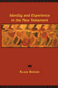 Identity and Experience in the New Testament: A Historical Psychology by Klaus Berger