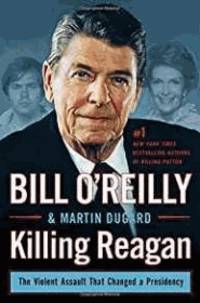 Killing Reagan: The Violent Assault That Changed a Presidency (Bill O&#039;Reilly&#039;s Killing Series) by O&#39;Reilly, Bill - 2015