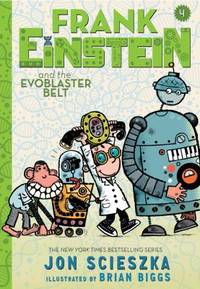 Frank Einstein and the EvoBlaster Belt (Frank Einstein Series #4) : Book Four